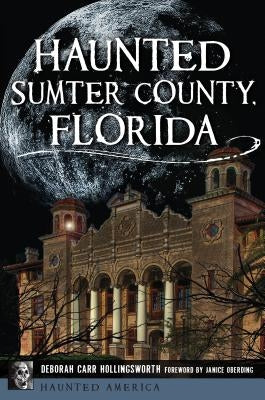 Haunted Sumter County, Florida by Hollingsworth, Deborah Carr