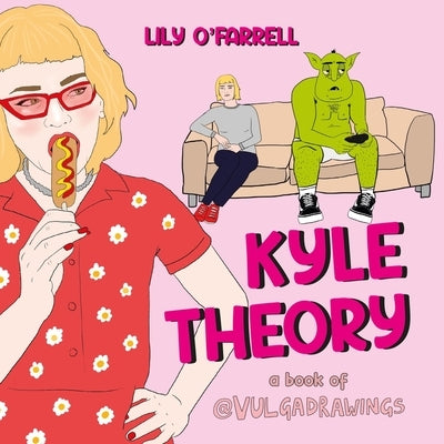 Kyle Theory: A Vulga Drawings Book by O'Farrell, Lily