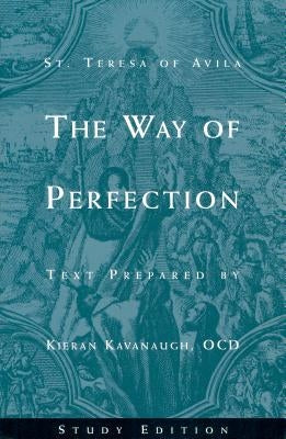 The Way of Perfection by St. Teresa of Avila: Study Edition by Kavanaugh, Kieran