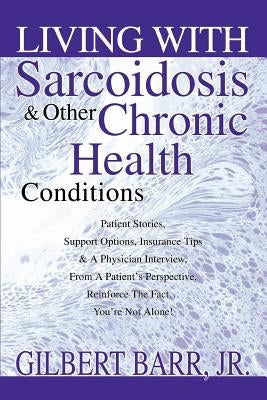 Living With Sarcoidosis & Other Chronic Health Conditions by Barr Jr, Gilbert