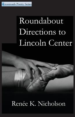 Roundabout Directions to Lincoln Center by Nicholson, Renee K.
