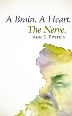 A Brain. A Heart. The Nerve by Epstein, Ann S.