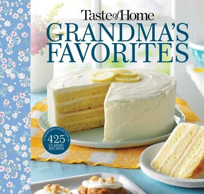 Taste of Home Grandma's Favorites: A Treasured Collection of 475 Classic Recipes by Taste of Home