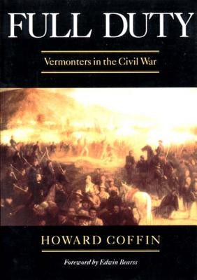 Full Duty: Vermonters in the Civil War by Coffin, Howard