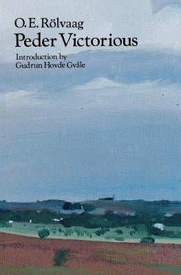 Peder Victorious: A Tale of the Pioneers Twenty Years Later by Rolvaag, O. E.