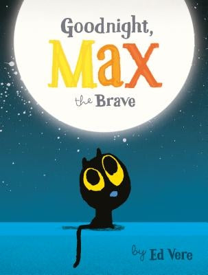 Goodnight, Max the Brave by Vere, Ed