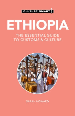 Ethiopia - Culture Smart!, Volume 126: The Essential Guide to Customs & Culture by Howard, Sarah