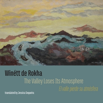 The Valley Loses Its Atmosphere: El valle pierde su atmosfera by de Rokha, Winett