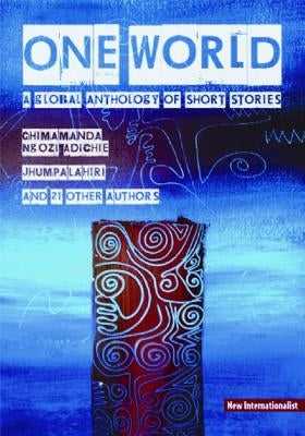 One World: A Global Anthology of Short Stories by Ngozi Adichie, Chimamanda