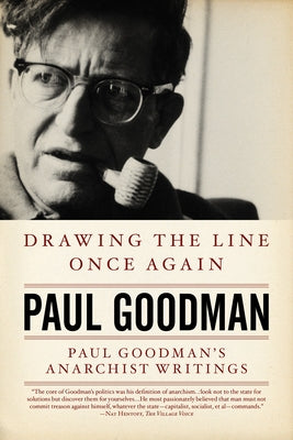 Drawing the Line Once Again: Paul Goodman's Anarchist Writings by Goodman, Paul