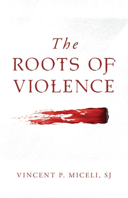 The Roots of Violence by Miceli, Vincent