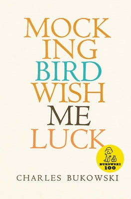 Mockingbird Wish Me Luck by Bukowski, Charles