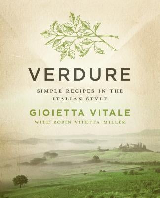 Verdure: Simple Recipes in the Italian Style by Vitale, Gioietta