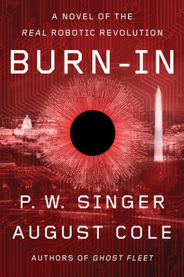 Burn-In: A Novel of the Real Robotic Revolution by Singer, P. W.
