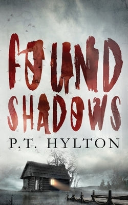 Found Shadows by Hylton, P. T.