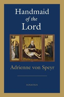 Handmaid of the Lord - 2nd. Edition by Speyr, Adrienne Von