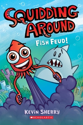 Fish Feud! (Squidding Around #1) by Sherry, Kevin