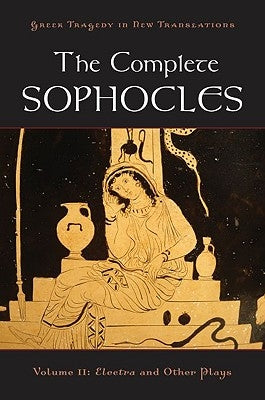 The Complete Sophocles, Volume II: Electra and Other Plays by Sophocles