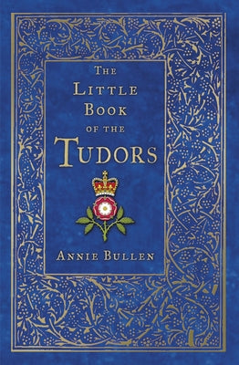 The Little Book of the Tudors by Bullen, Annie