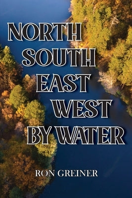 North, South, East, West by Water by Greiner, Ron