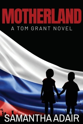 Motherland: A Tom Grant Novel by Adair, Samantha