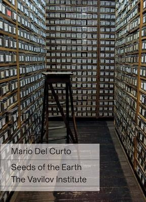 Mario del Curto: Seeds of the Earth: The Vavilov Institute by Del Curto, Mario