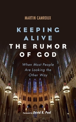 Keeping Alive the Rumor of God by Camroux, Martin