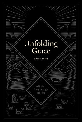 Unfolding Grace Study Guide: A Guided Study Through the Bible by Hunter, Drew