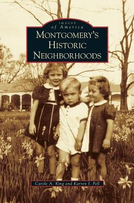 Montgomery's Historic Neighborhoods by King, Carole A.