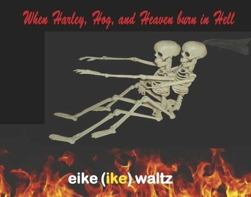 When Harley, Hog, and Heaven Burn in Hell by Waltz
