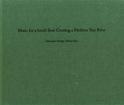 Fernando Ortega & Brian Eno: Music for a Small Boat Crossing a Medium Size River by Eno, Brian