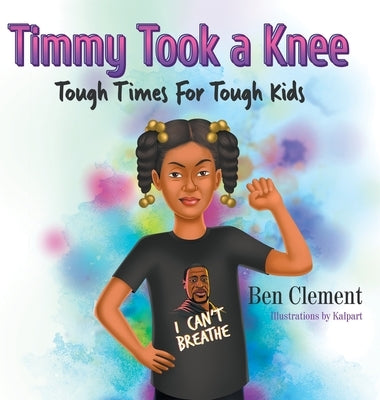 Timmy Took a Knee - Tough Times for Tough Kids by Clement, Ben