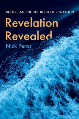 Revelation Revealed by Peros, Nick