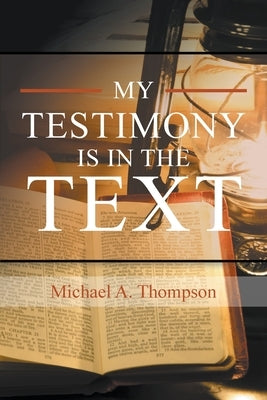 My Testimony Is in the Text by Thompson, Michael a.