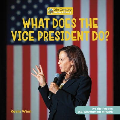 What Does the Vice President Do? by Winn, Kevin