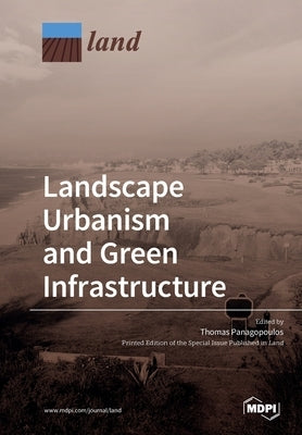 Landscape Urbanism and Green Infrastructure by Panagopoulos, Thomas
