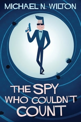The Spy Who Couldn't Count by Wilton, Michael N.