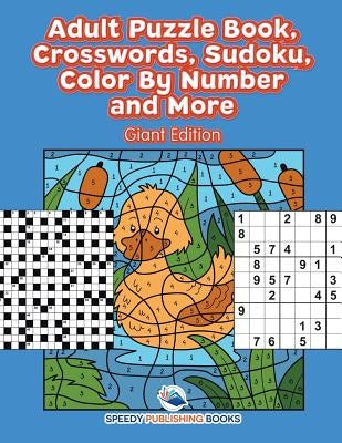 Adult Puzzle Book, Crosswords, Sudoku, Color By Number and More (Giant Edition) by Speedy Publishing