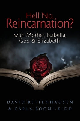Hell No, Reincarnation?: with Mother, Isabella, God & Elizabeth by Bogni-Kidd, Carla