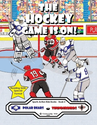 The Hockey Game Is On!: The Polar Bears vs. The Thunderbirds! by Craig -. B. Ed, Coach