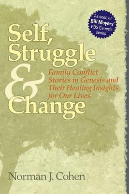Self Struggle & Change: Family Conflict Stories in Genesis and Their Healing Insights for Our Lives by Cohen, Norman J.