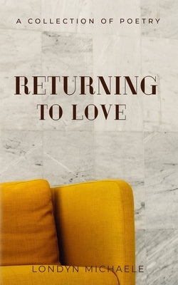 Returning To Love by Michaele, Londyn