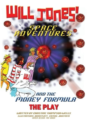 Will Jones Space Adventures and The Money Formula - The Play by Thompson-Wells, Christine