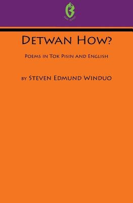 Detwan How? Poems in Tok Pisin and English (Buai Series, 6) by Winduo, Steven Edmund