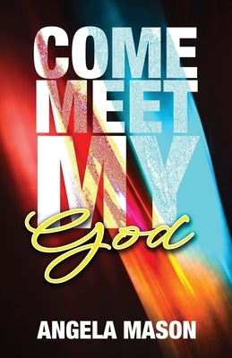Come, Meet My God by Mason, Angela