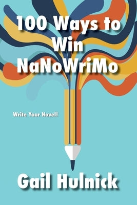 100 Ways to Win NaNoWriMo by Hulnick, Gail