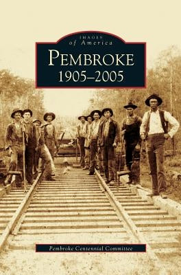 Pembroke 1905-2005 by Pembroke Centennial Committee