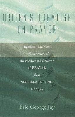 Origen's Treatise on Prayer by Jay, Eric George