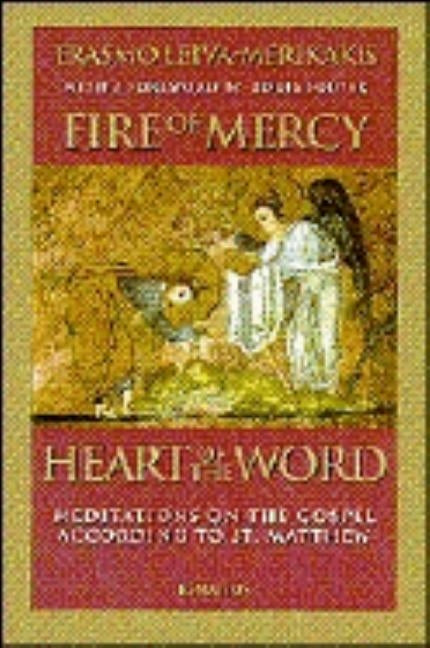 Fire of Mercy, Heart of the Word: Meditations on the Gospel According to Saint Matthew by Leiva Merikakis, Erasmo