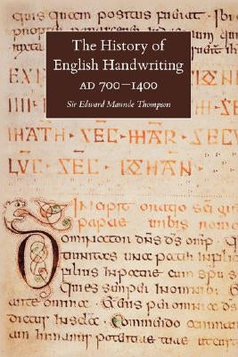 The History of English Handwriting Ad 700-1400 by Thompson, E. M.